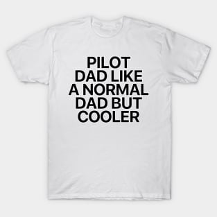 Pilot Dad Like A Normal Dad But Cooler T-Shirt